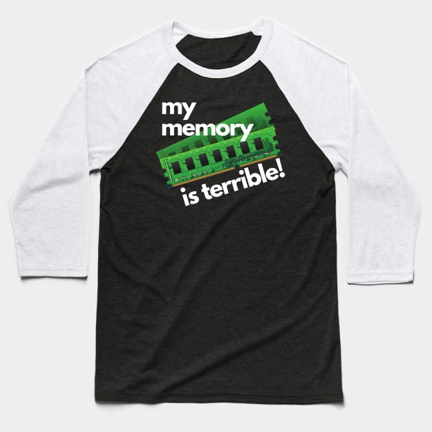 My Memory Is Terrible, Funny Design for Computer Nerds Baseball T-Shirt by rumsport